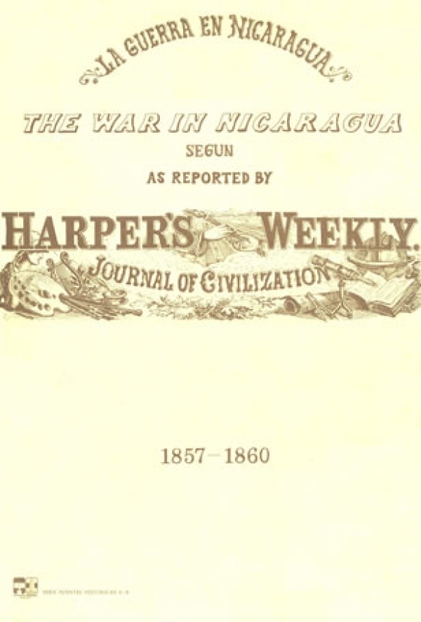 La guerra en Nicaragua: Harper´s Weekly Journal of Civilization 1857-1860