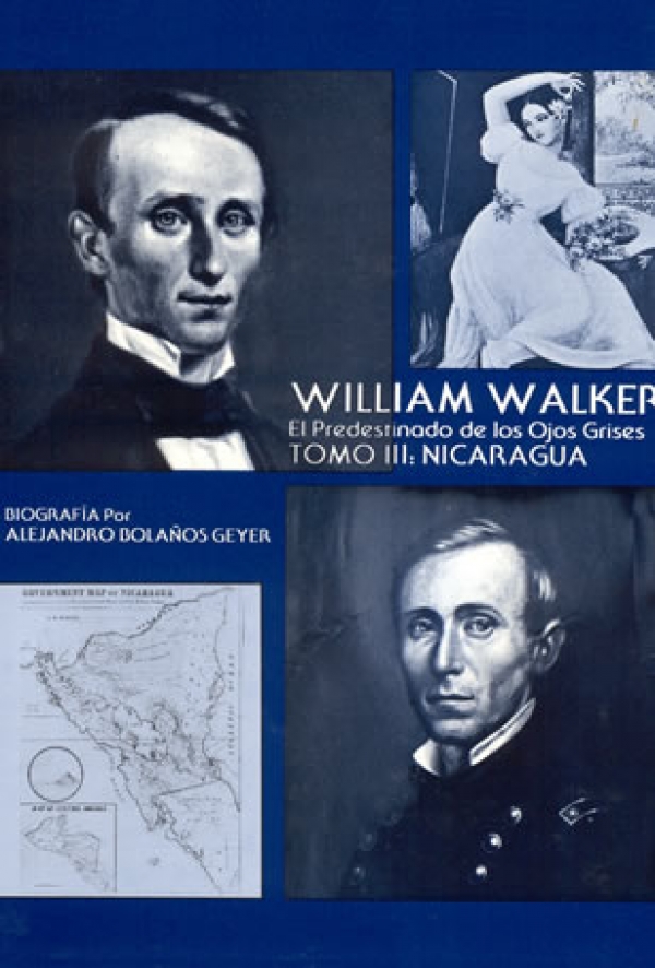 William Walker - El Predestinado de los Ojos Grises. Tomo III: Nicaragua