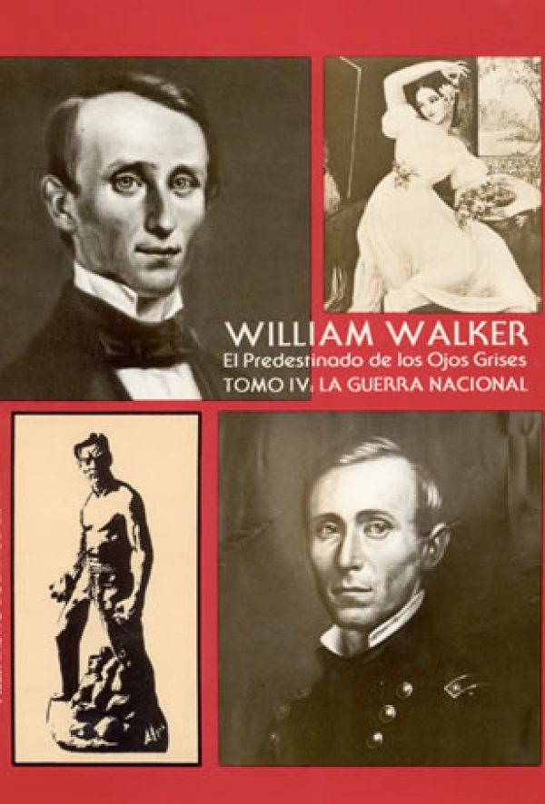 William Walker - El predestinado de los ojos grises. Tomo IV: La Guerra Nacional